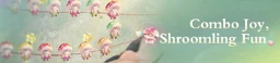 Combo Joy, Shroomling Fun